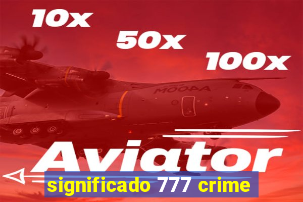 significado 777 crime